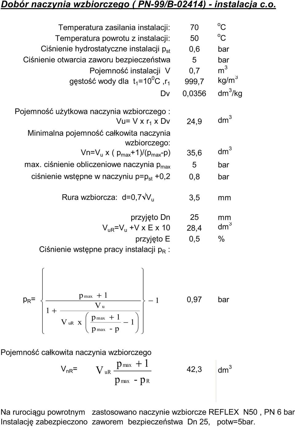 24,9 dm 3 Minimalna pojemność całkowita naczynia wzbiorczego: Vn=V u x ( p max +1)/(p max -p) 35,6 dm 3 max.