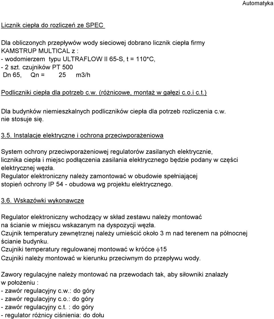 3.5. Instalacje elektryczne i ochrona przeciwporażeniowa System ochrony przeciwporażeniowej regulatorów zasilanych elektrycznie, licznika ciepła i miejsc podłączenia zasilania elektrycznego będzie