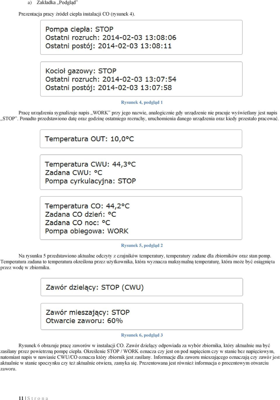 Ponadto przedstawiono datę oraz godzinę ostatniego rozruchy, uruchomienia danego urządzenia oraz kiedy przestało pracować.