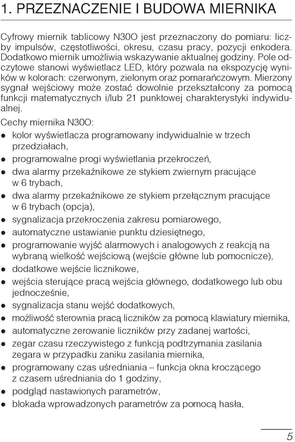 Mierzony sygnał wejściowy może zostać dowolnie przekształcony za pomocą funkcji matematycznych i/lub 21 punktowej charakterystyki indywidualnej.