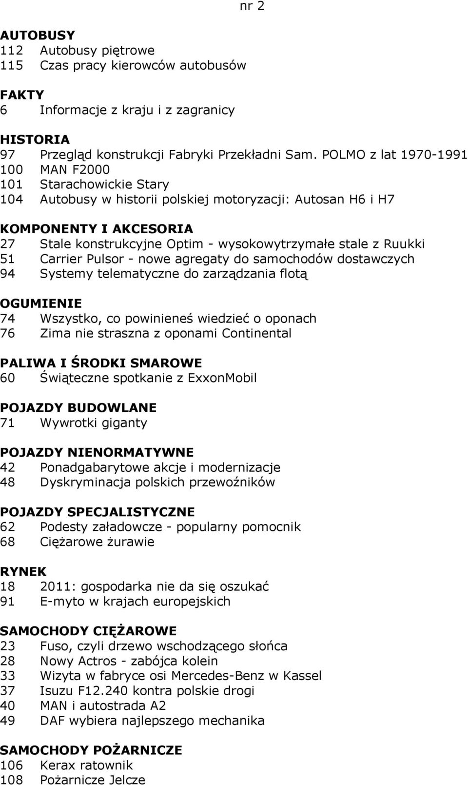 z Ruukki 51 Carrier Pulsor - nowe agregaty do samochodów dostawczych 94 Systemy telematyczne do zarządzania flotą OGUMIENIE 74 Wszystko, co powinieneś wiedzieć o oponach 76 Zima nie straszna z