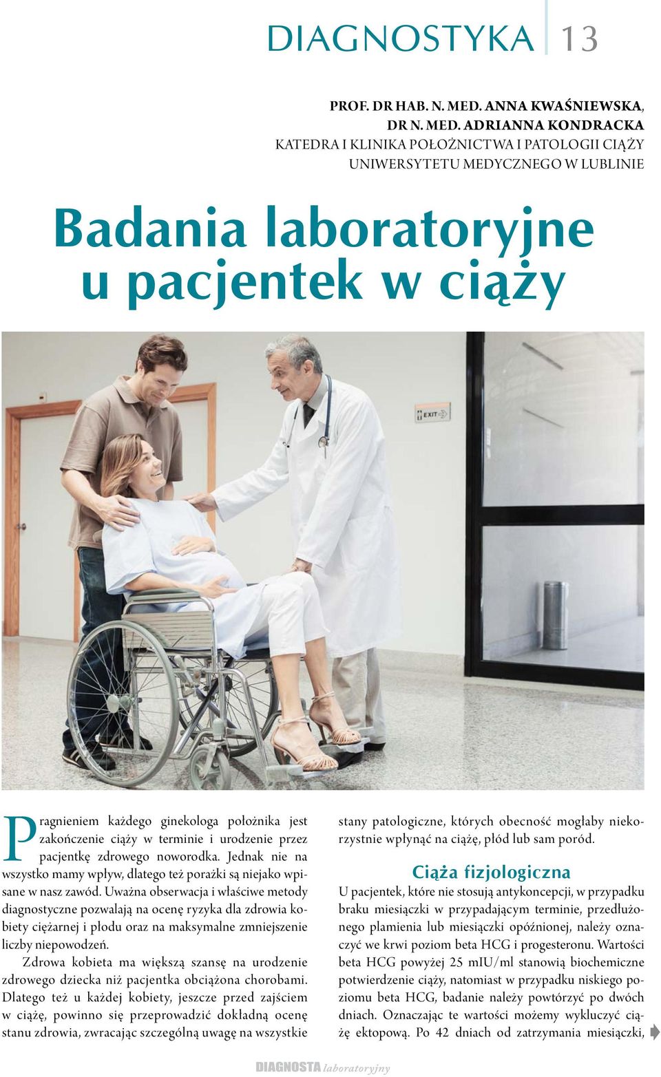 ADRIANNA KONDRACKA KATEDRA I KLINIKA POŁOŻNICTWA I PATOLOGII CIĄŻY UNIWERSYTETU MEDYCZNEGO W LUBLINIE Badania laboratoryjne u pacjentek w ciąży Pragnieniem każdego ginekologa położnika jest