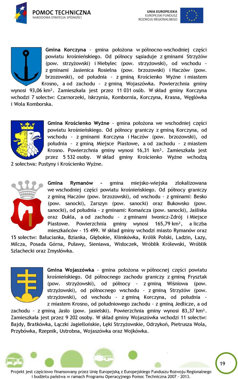 Powierzchnia gminy wynosi 93,06 km². Zamieszkała jest przez 11 031 osób. W skład gminy Korczyna wchodzi 7 sołectw: Czarnorzeki, Iskrzynia, Kombornia, Korczyna, Krasna, Węglówka i Wola Komborska.