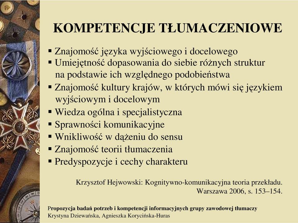 Wiedza ogólna i specjalistyczna Sprawności komunikacyjne Wnikliwość w dążeniu do sensu Znajomość teorii tłumaczenia