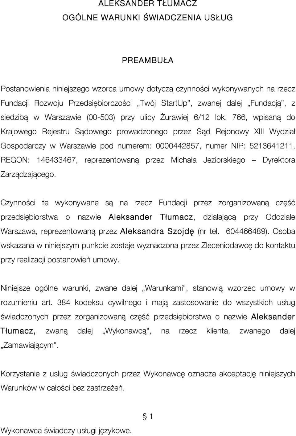 766, wpisaną do Krajowego Rejestru Sądowego prowadzonego przez Sąd Rejonowy XIII Wydział Gospodarczy w Warszawie pod numerem: 0000442857, numer NIP: 5213641211, REGON: 146433467, reprezentowaną przez