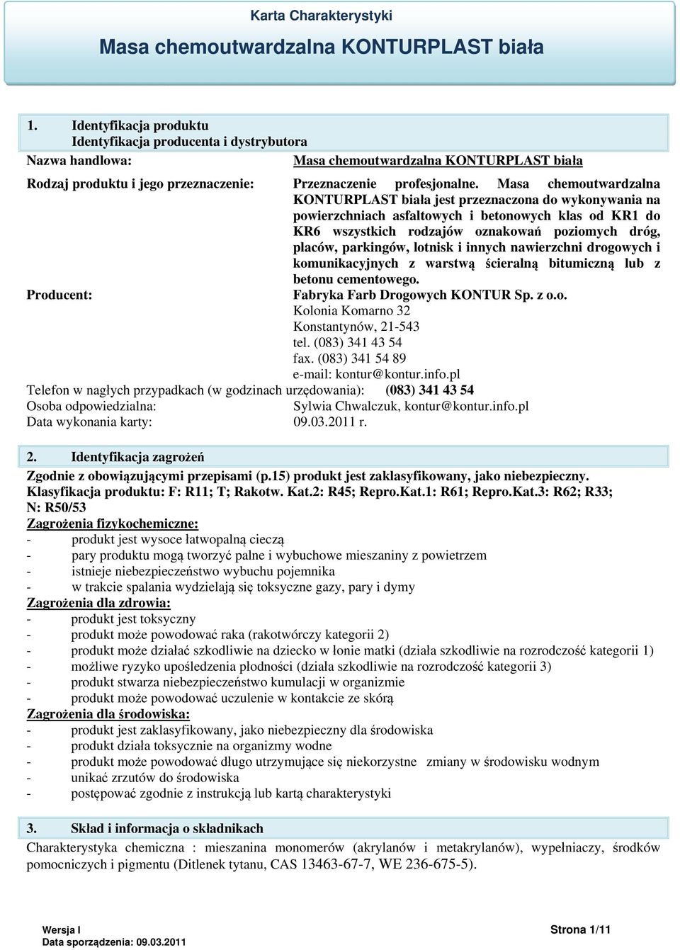 lotnisk i innych nawierzchni drogowych i komunikacyjnych z warstwą ścieralną bitumiczną lub z betonu cementowego. Producent: Fabryka Farb Drogowych KONTUR Sp. z o.o. Kolonia Komarno 32 Konstantynów, 21-543 tel.