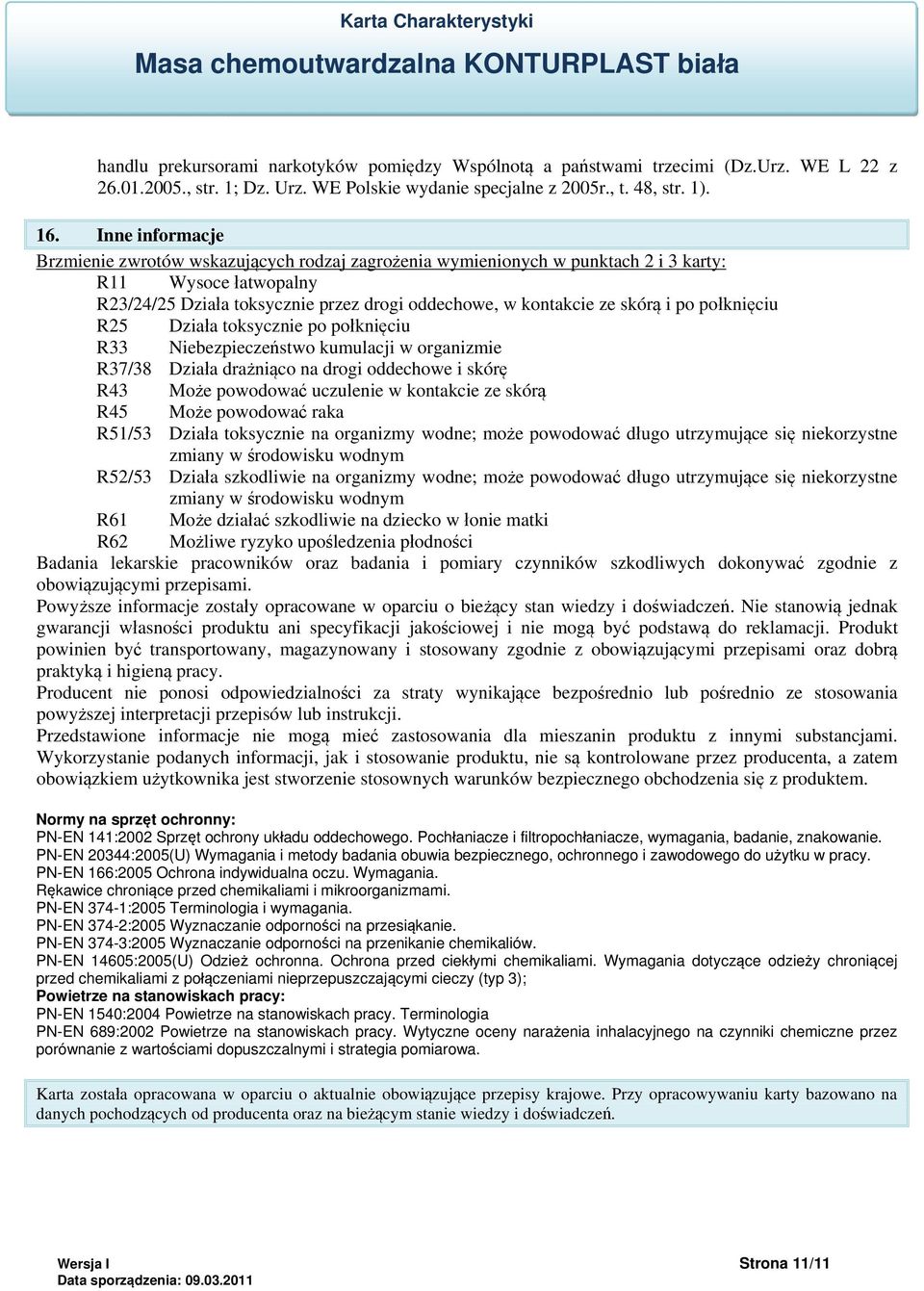 po połknięciu R25 Działa toksycznie po połknięciu R33 Niebezpieczeństwo kumulacji w organizmie R37/38 Działa drażniąco na drogi oddechowe i skórę R43 Może powodować uczulenie w kontakcie ze skórą R45