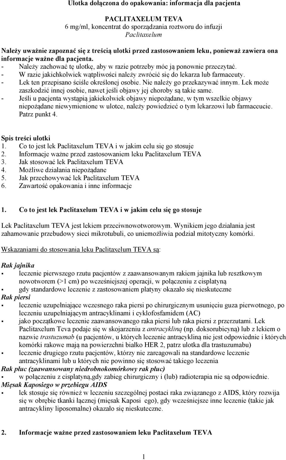 - W razie jakichkolwiek wątpliwości należy zwrócić się do lekarza lub farmaceuty. - Lek ten przepisano ściśle określonej osobie. Nie należy go przekazywać innym.