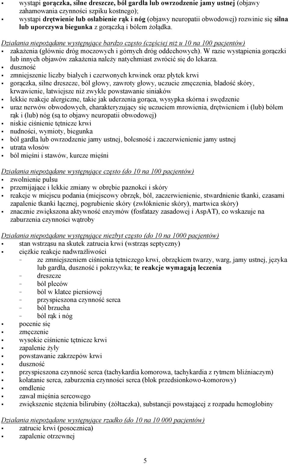 Działania niepożądane występujące bardzo często (częściej niż u 10 na 100 pacjentów) zakażenia (głównie dróg moczowych i górnych dróg oddechowych).