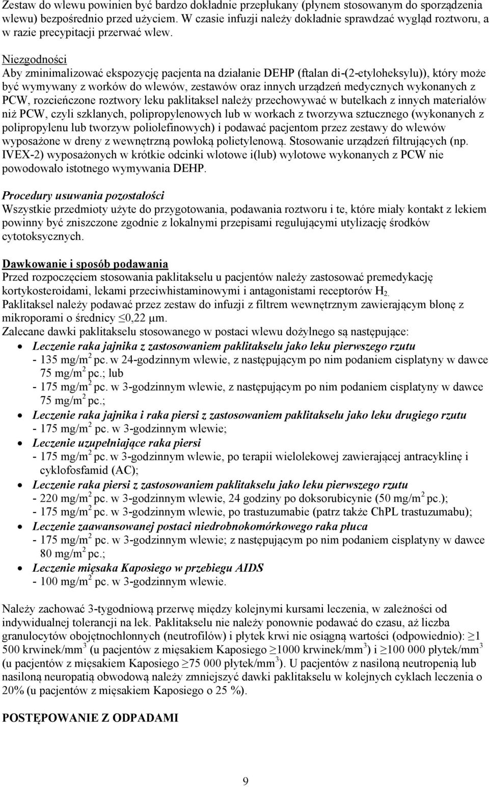 Niezgodności Aby zminimalizować ekspozycję pacjenta na działanie DEHP (ftalan di-(2-etyloheksylu)), który może być wymywany z worków do wlewów, zestawów oraz innych urządzeń medycznych wykonanych z