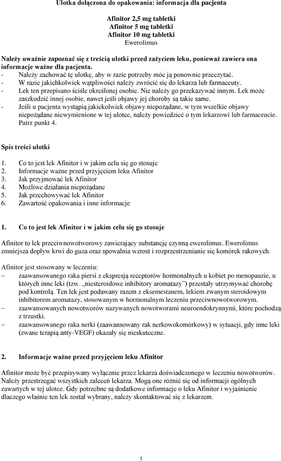 - W razie jakichkolwiek wątpliwości należy zwrócić się do lekarza lub farmaceuty. - Lek ten przepisano ściśle określonej osobie. Nie należy go przekazywać innym.