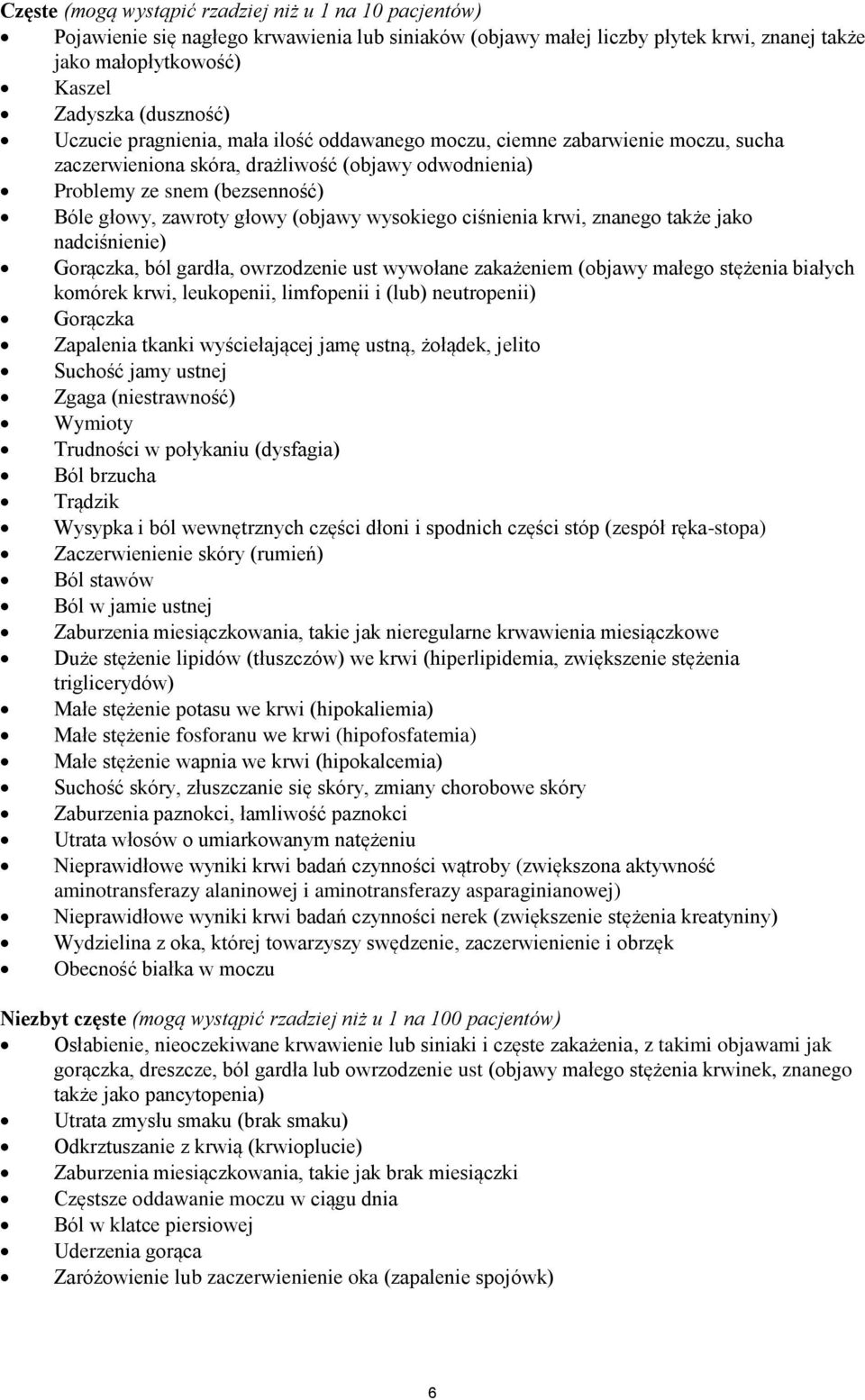 wysokiego ciśnienia krwi, znanego także jako nadciśnienie) Gorączka, ból gardła, owrzodzenie ust wywołane zakażeniem (objawy małego stężenia białych komórek krwi, leukopenii, limfopenii i (lub)