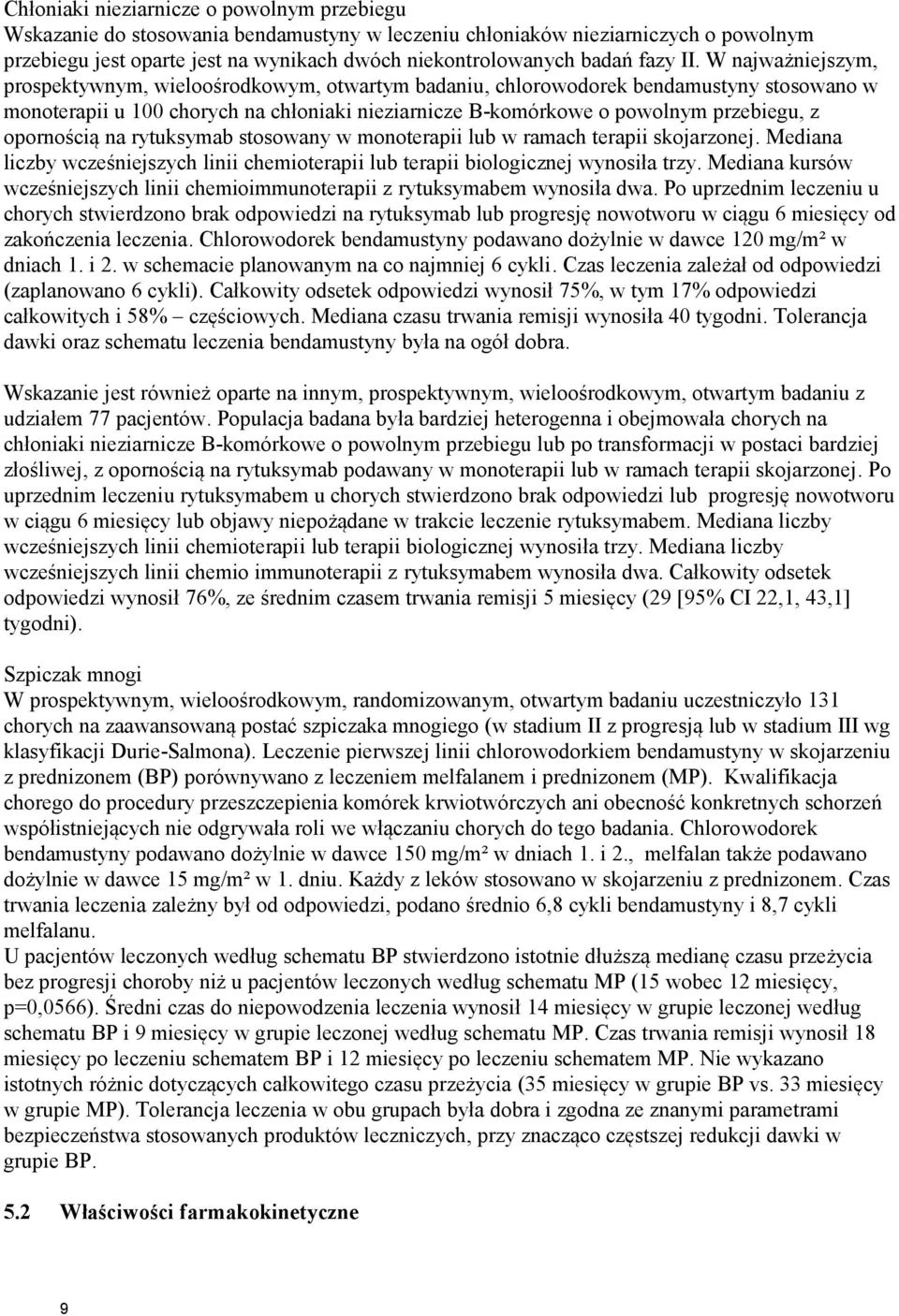 W najważniejszym, prospektywnym, wieloośrodkowym, otwartym badaniu, chlorowodorek bendamustyny stosowano w monoterapii u 100 chorych na chłoniaki nieziarnicze B-komórkowe o powolnym przebiegu, z