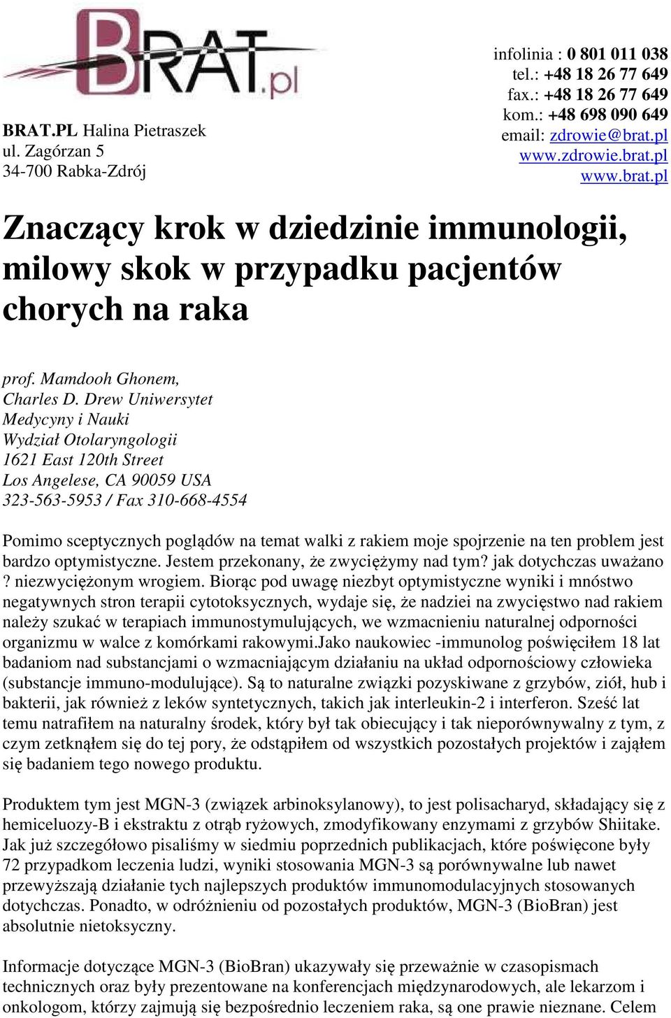 Drew Uniwersytet Medycyny i Nauki Wydział Otolaryngologii 1621 East 120th Street Los Angelese, CA 90059 USA 323-563-5953 / Fax 310-668-4554 Pomimo sceptycznych poglądów na temat walki z rakiem moje