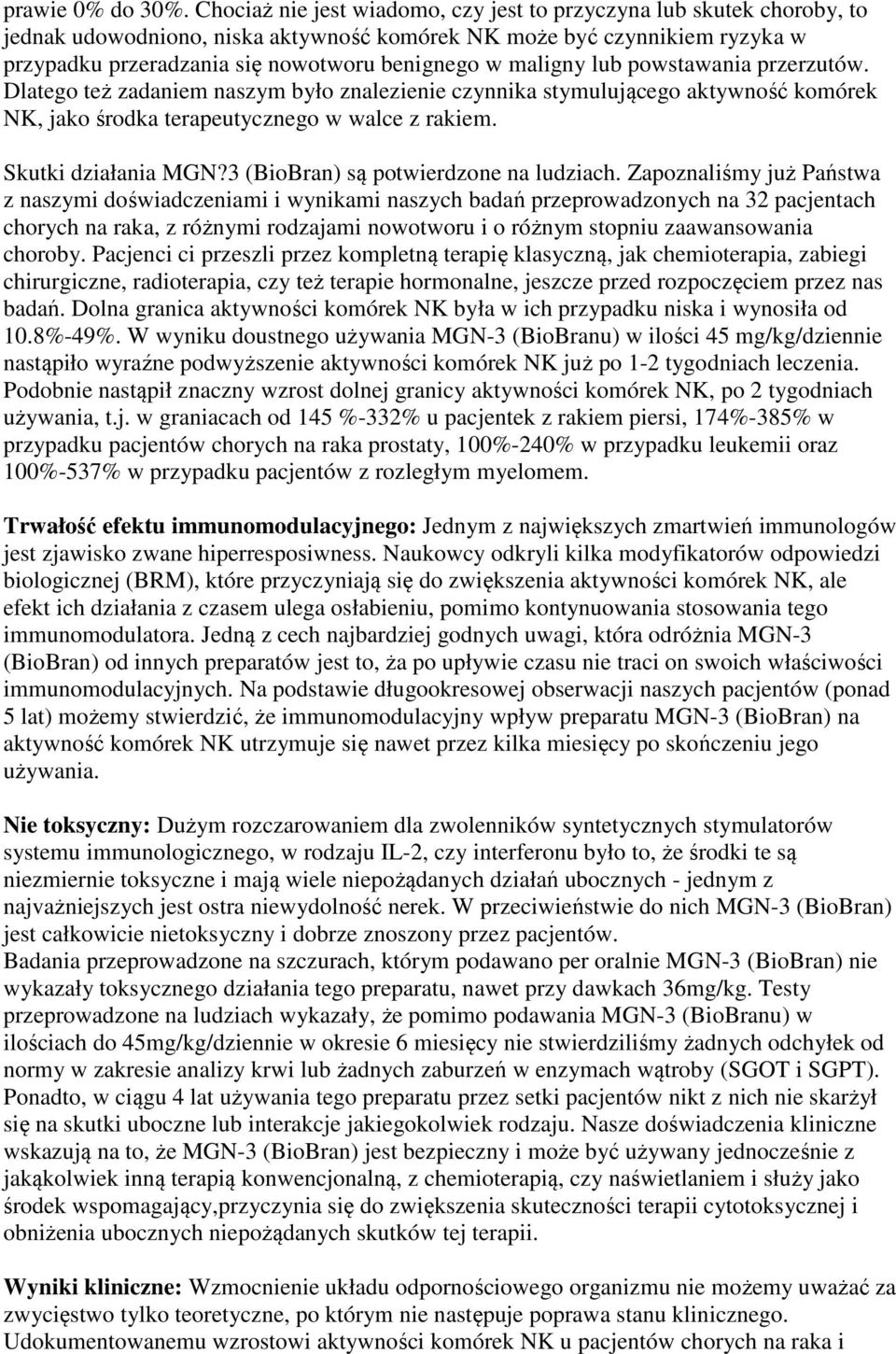 maligny lub powstawania przerzutów. Dlatego też zadaniem naszym było znalezienie czynnika stymulującego aktywność komórek NK, jako środka terapeutycznego w walce z rakiem. Skutki działania MGN?