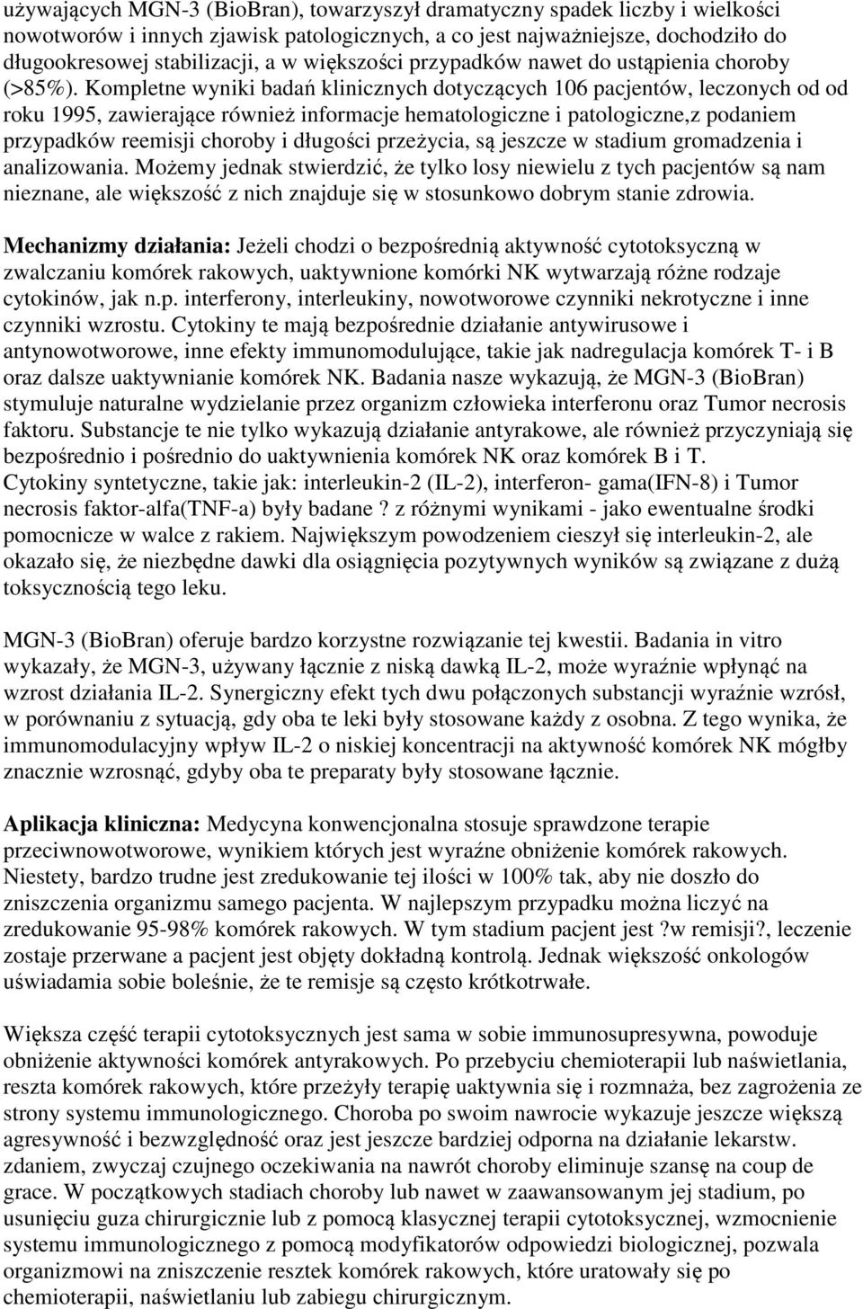 Kompletne wyniki badań klinicznych dotyczących 106 pacjentów, leczonych od od roku 1995, zawierające również informacje hematologiczne i patologiczne,z podaniem przypadków reemisji choroby i długości