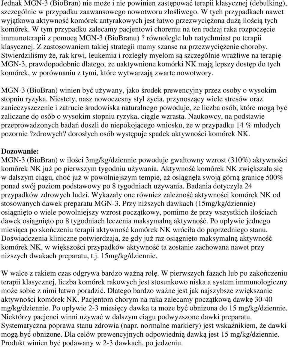 W tym przypadku zalecamy pacjentowi choremu na ten rodzaj raka rozpoczęcie immunoterapii z pomocą MGN-3 (BioBranu)? równolegle lub natychmiast po terapii klasycznej.