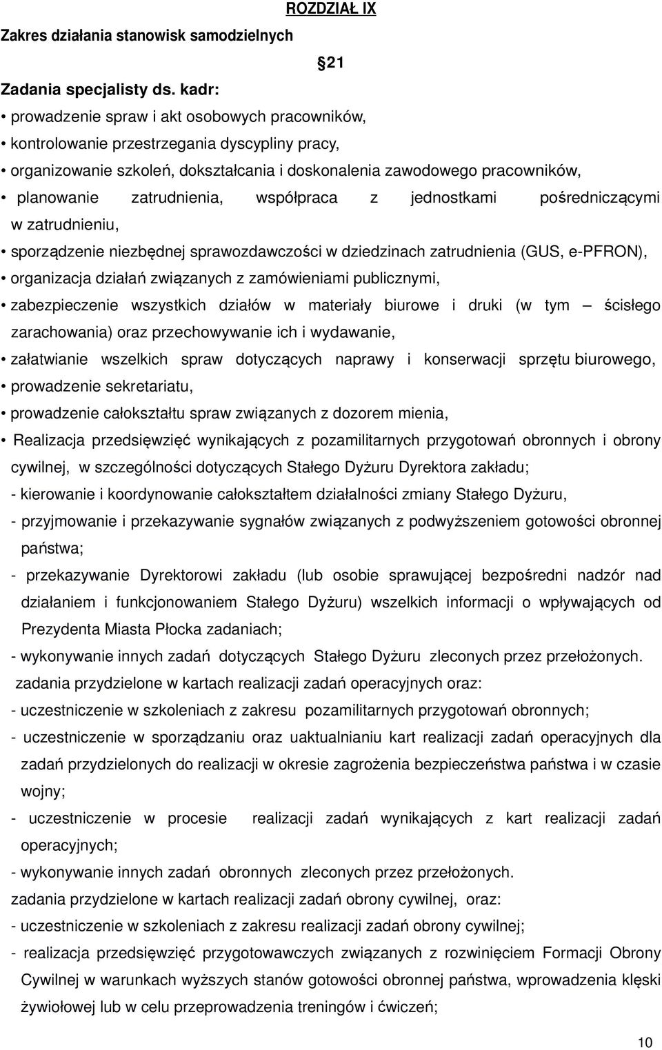 zatrudnienia, współpraca z jednostkami pośredniczącymi w zatrudnieniu, sporządzenie niezbędnej sprawozdawczości w dziedzinach zatrudnienia (GUS, e-pfron), organizacja działań związanych z