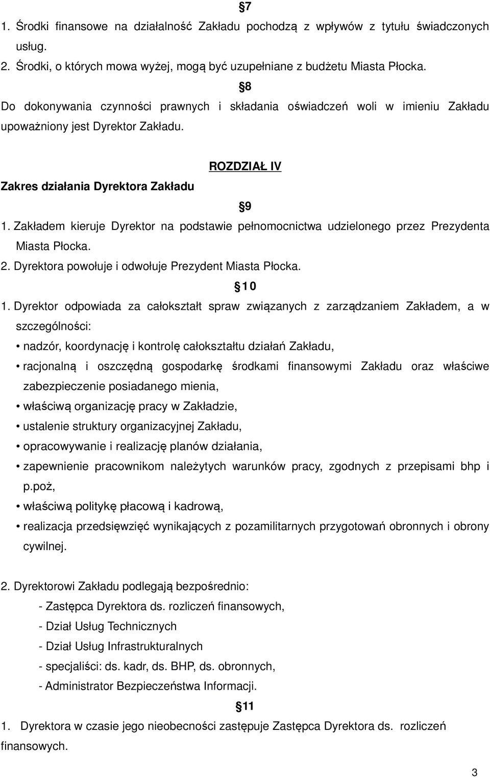 Zakładem kieruje Dyrektor na podstawie pełnomocnictwa udzielonego przez Prezydenta Miasta Płocka. 2. Dyrektora powołuje i odwołuje Prezydent Miasta Płocka. 1 0 1.