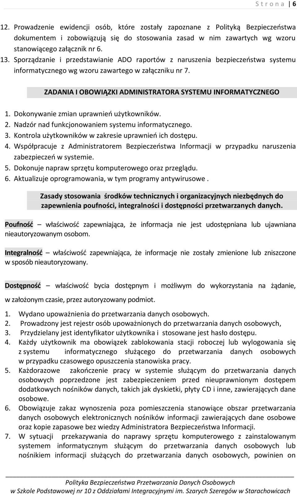 Dokonywanie zmian uprawnieo użytkowników. 2. Nadzór nad funkcjonowaniem systemu informatycznego. 3. Kontrola użytkowników w zakresie uprawnieo ich dostępu. 4.