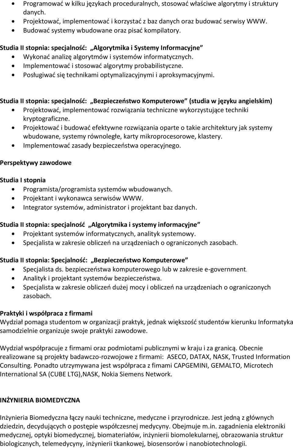 Implementować i stosować algorytmy probabilistyczne. Posługiwać się technikami optymalizacyjnymi i aproksymacyjnymi.