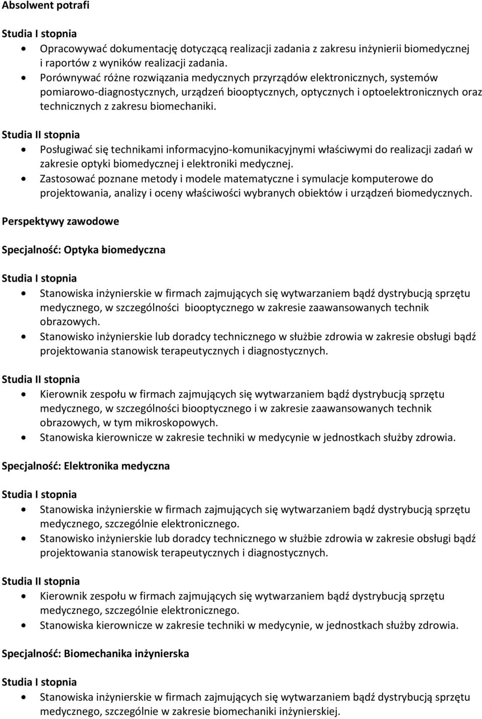 biomechaniki. Posługiwać się technikami informacyjno-komunikacyjnymi właściwymi do realizacji zadań w zakresie optyki biomedycznej i elektroniki medycznej.