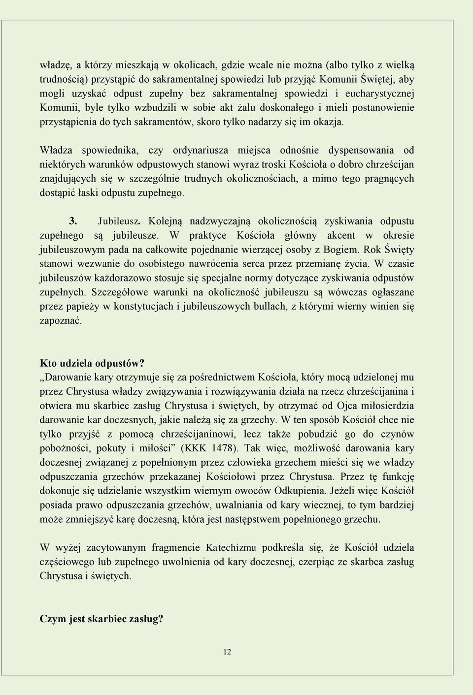 Władza spowiednika, czy ordynariusza miejsca odnośnie dyspensowania od niektórych warunków odpustowych stanowi wyraz troski Kościoła o dobro chrześcijan znajdujących się w szczególnie trudnych