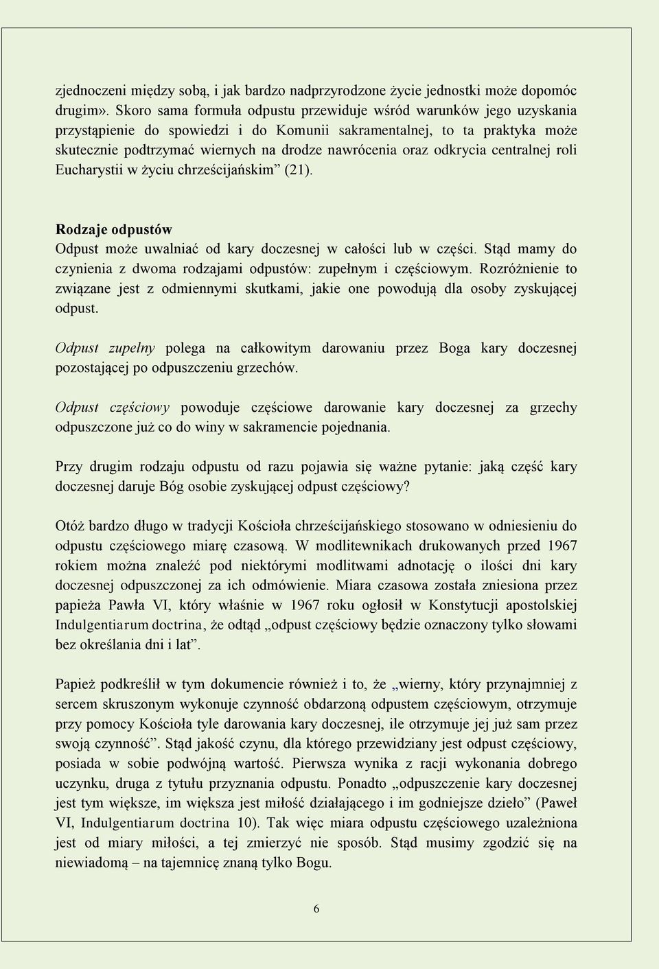 oraz odkrycia centralnej roli Eucharystii w życiu chrześcijańskim (21). Rodzaje odpustów Odpust może uwalniać od kary doczesnej w całości lub w części.