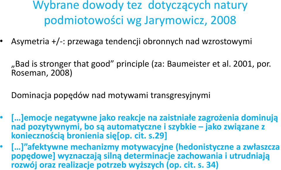 Roseman, 2008) Dominacja popędów nad motywami transgresyjnymi [ ]emocje negatywne jako reakcje na zaistniałe zagrożenia dominują nad pozytywnymi, bo są