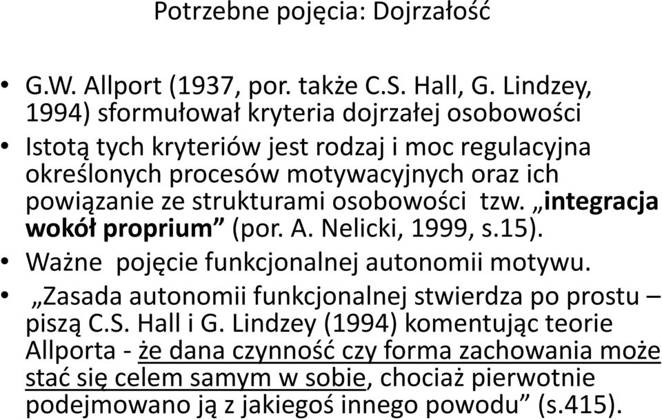 powiązanie ze strukturami osobowości tzw. integracja wokół proprium (por. A. Nelicki, 1999, s.15). Ważne pojęcie funkcjonalnej autonomii motywu.