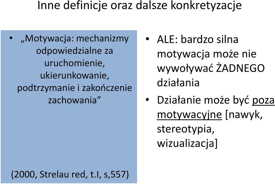 bardzo silna motywacja może nie wywoływać ŻADNEGO działania Działanie może być