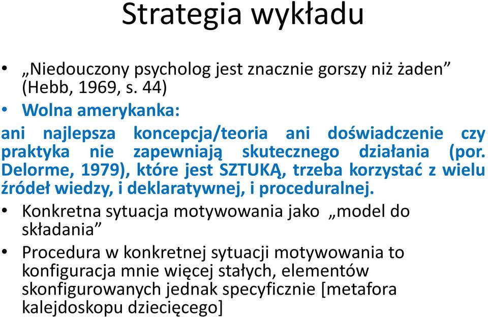 Delorme, 1979), które jest SZTUKĄ, trzeba korzystać z wielu źródeł wiedzy, i deklaratywnej, i proceduralnej.