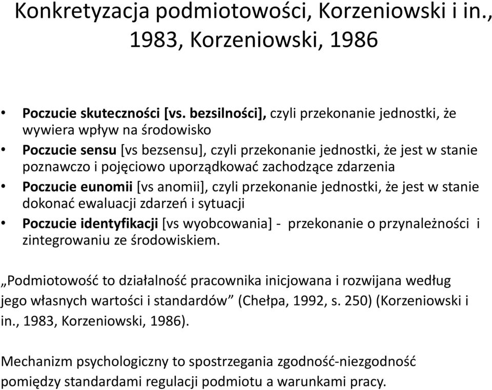 zdarzenia Poczucie eunomii [vs anomii], czyli przekonanie jednostki, że jest w stanie dokonać ewaluacji zdarzeń i sytuacji Poczucie identyfikacji [vs wyobcowania] - przekonanie o przynależności i