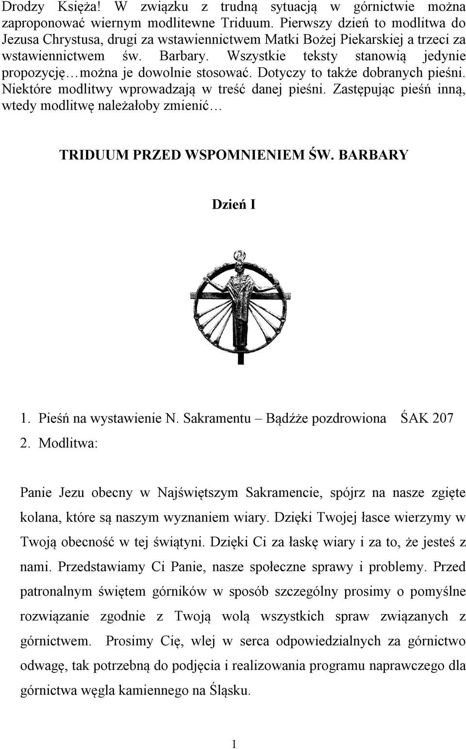 Wszystkie teksty stanowią jedynie propozycję można je dowolnie stosować. Dotyczy to także dobranych pieśni. Niektóre modlitwy wprowadzają w treść danej pieśni.