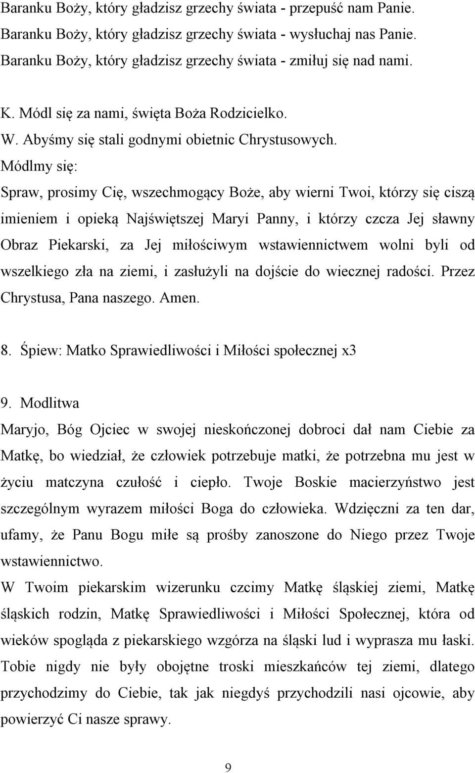 Módlmy się: Spraw, prosimy Cię, wszechmogący Boże, aby wierni Twoi, którzy się ciszą imieniem i opieką Najświętszej Maryi Panny, i którzy czcza Jej sławny Obraz Piekarski, za Jej miłościwym