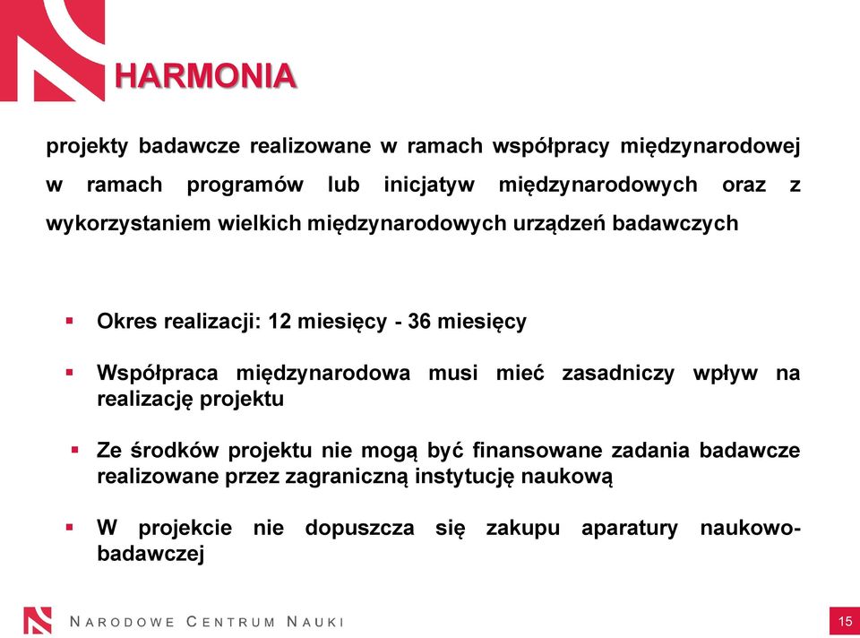 miesięcy Współpraca międzynarodowa musi mieć zasadniczy wpływ na realizację projektu Ze środków projektu nie mogą być