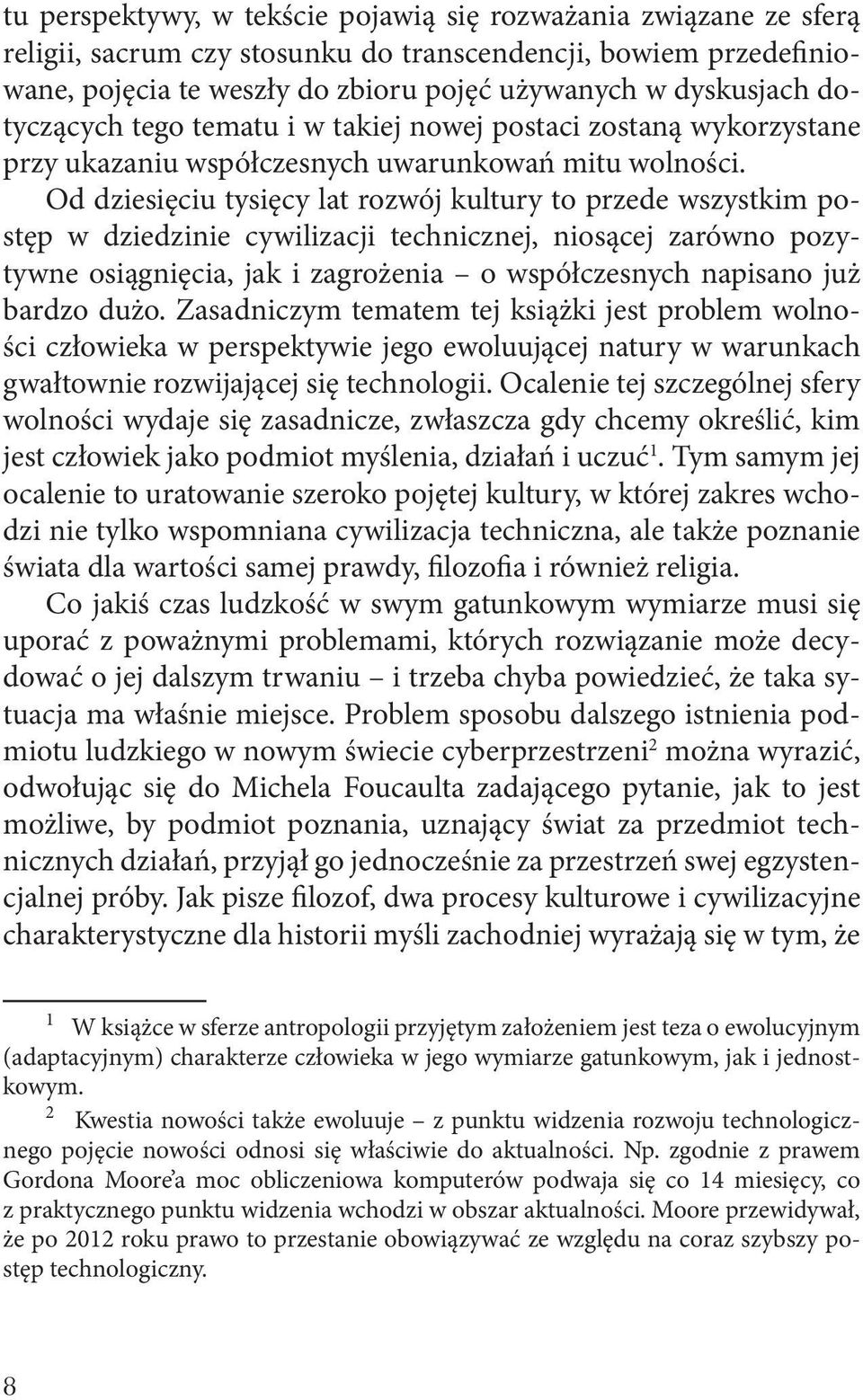 Od dziesięciu tysięcy lat rozwój kultury to przede wszystkim postęp w dziedzinie cywilizacji technicznej, niosącej zarówno pozytywne osiągnięcia, jak i zagrożenia o współczesnych napisano już bardzo