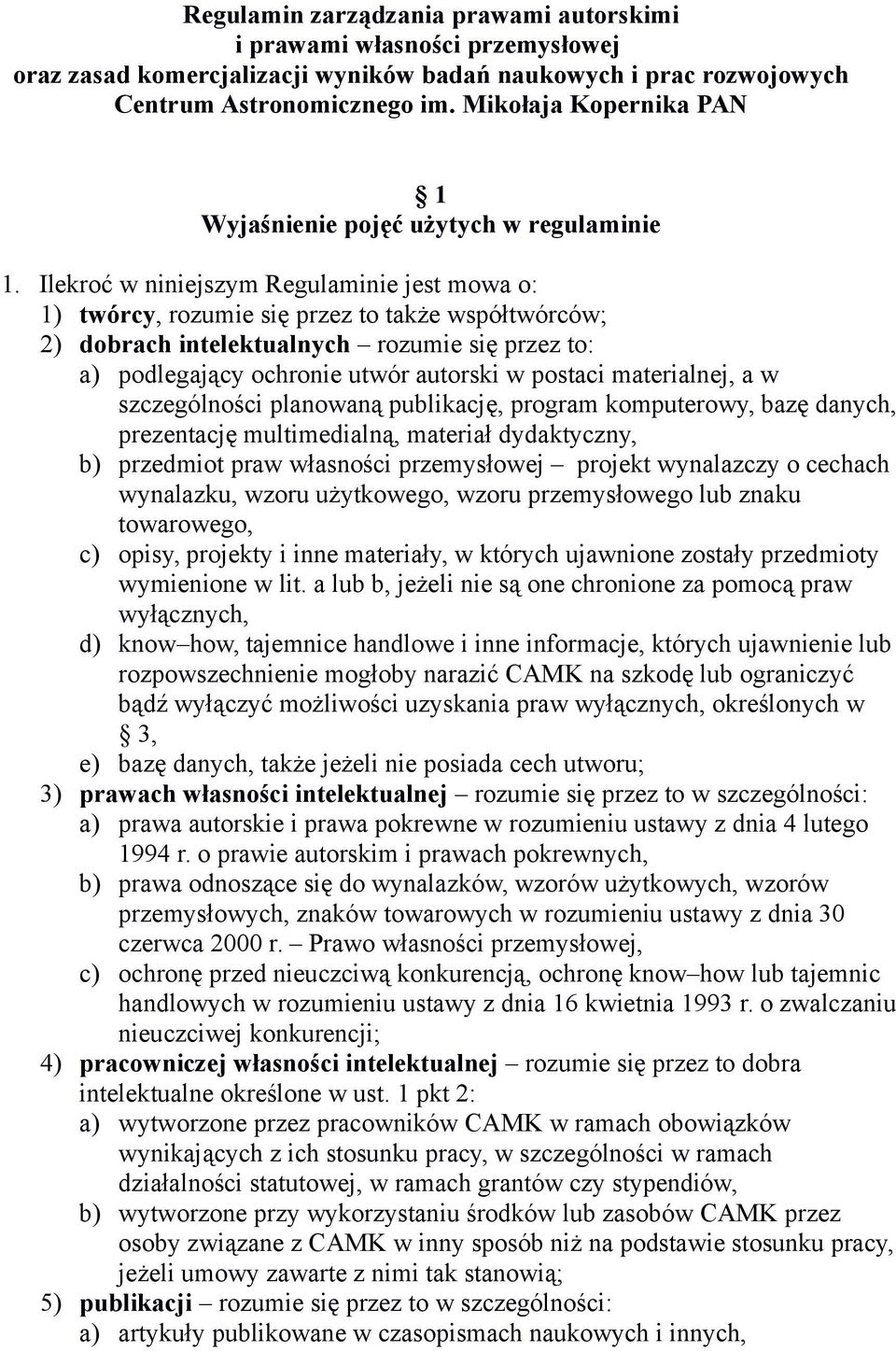 Ilekroć w niniejszym Regulaminie jest mowa o: 1) twórcy, rozumie się przez to także współtwórców; 2) dobrach intelektualnych rozumie się przez to: a) podlegający ochronie utwór autorski w postaci