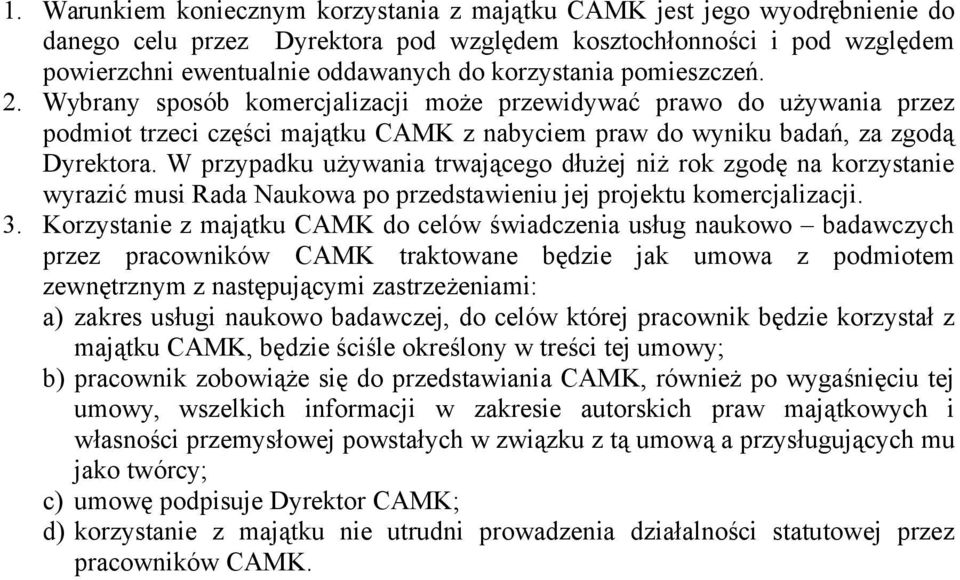 W przypadku używania trwającego dłużej niż rok zgodę na korzystanie wyrazić musi Rada Naukowa po przedstawieniu jej projektu komercjalizacji. 3.