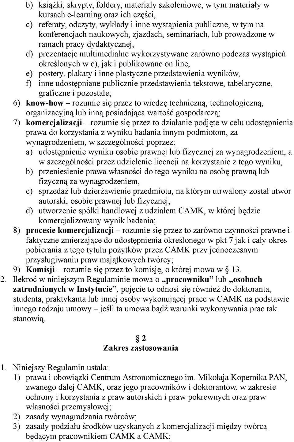 postery, plakaty i inne plastyczne przedstawienia wyników, f) inne udostępniane publicznie przedstawienia tekstowe, tabelaryczne, graficzne i pozostałe; 6) know-how rozumie się przez to wiedzę