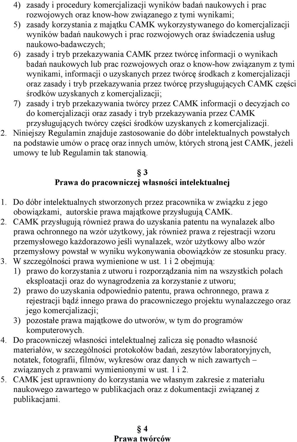 o know-how związanym z tymi wynikami, informacji o uzyskanych przez twórcę środkach z komercjalizacji oraz zasady i tryb przekazywania przez twórcę przysługujących CAMK części środków uzyskanych z