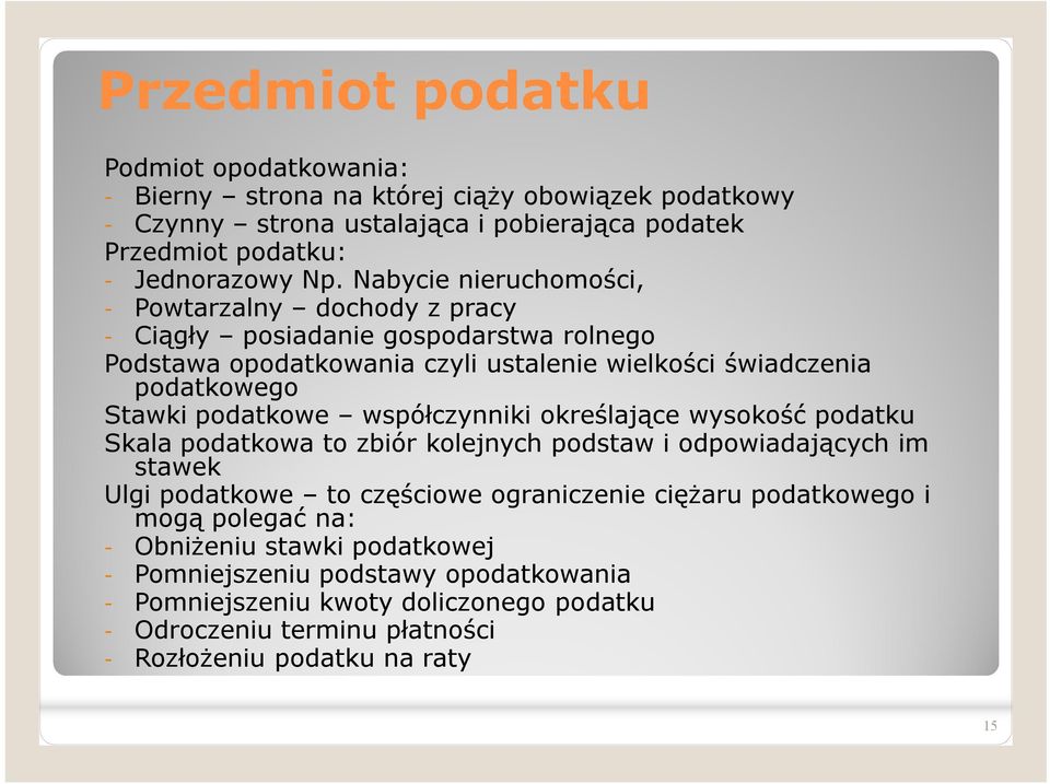 podatkowe współczynniki określające wysokość podatku Skala podatkowa to zbiór kolejnych podstaw i odpowiadających im stawek Ulgi podatkowe to częściowe ograniczenie ciężaru