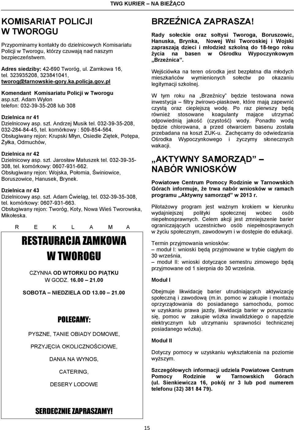 Adam Wylon telefon: 032-39-35-208 lub 308 Dzielnica nr 41 Dzielnicowy asp. szt. Andrzej Musik tel. 032-39-35-208, 032-284-84-45, tel. komórkowy : 509-854-564.