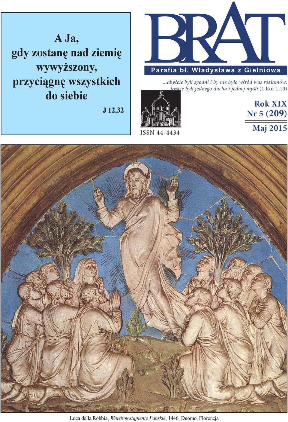 ..abyście byli zgodni i by nie było wśród was rozłamów; byście byli