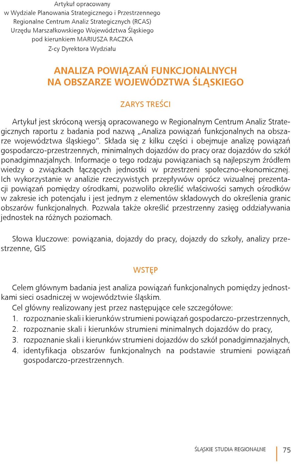 badania pod nazwą Analiza powiązań funkcjonalnych na obszarze województwa śląskiego.