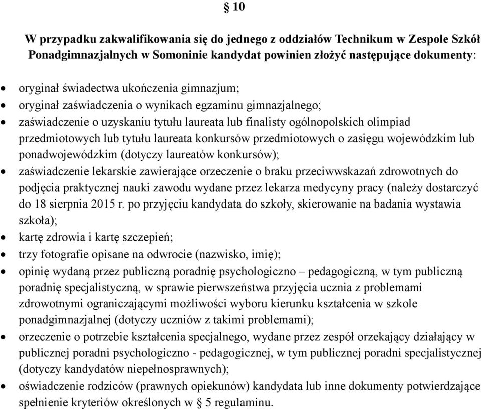 przedmiotowych o zasięgu wojewódzkim lub ponadwojewódzkim (dotyczy laureatów konkursów); zaświadczenie lekarskie zawierające orzeczenie o braku przeciwwskazań zdrowotnych do podjęcia praktycznej