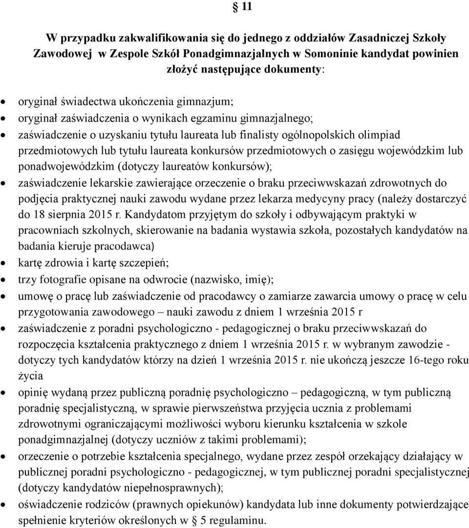 laureata konkursów przedmiotowych o zasięgu wojewódzkim lub ponadwojewódzkim (dotyczy laureatów konkursów); zaświadczenie lekarskie zawierające orzeczenie o braku przeciwwskazań zdrowotnych do