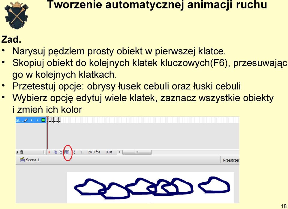 Skopiuj obiekt do kolejnych klatek kluczowych(f6), przesuwając go w kolejnych