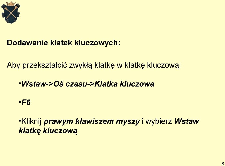 kluczową: Wstaw->Oś czasu->klatka kluczowa