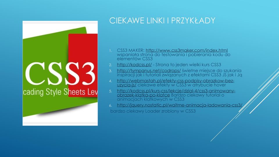 http://webmastah.pl/efekty-css-podpisy-obrazkow-bezuzycia-js/ ciekawe efekty w CSS3 w atrybucie hover 5. http://kodcss.